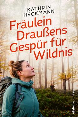 Fräulein Draußens Gespür für Wildnis von Heckmann,  Kathrin