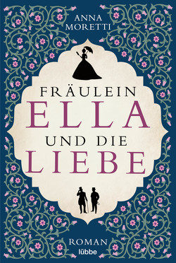 Fräulein Ella und die Liebe von Moretti,  Anna