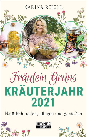 Fräulein Grüns Kräuterjahr 2021 von Reichl,  Karina