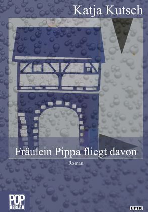 Fräulein Pippa fliegt davon von Kutsch,  Katja