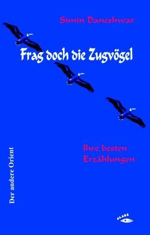 Frag doch die Zugvögel von Allafi,  M. H., Daneshwar,  Simin