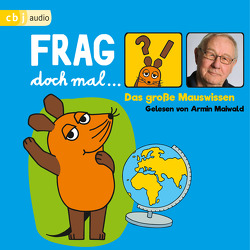 Frag doch mal … die Maus! Das große Mauswissen von Flessner,  Bernd, Maiwald,  Armin, Spanjardt,  Eva