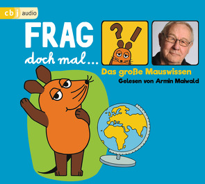 Frag doch mal … die Maus! Das große Mauswissen von Flessner,  Bernd, Maiwald,  Armin, Spanjardt,  Eva