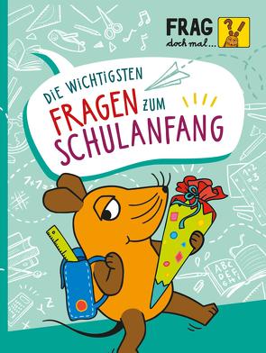 Frag doch mal … die Maus: Die wichtigsten Fragen zum Schulanfang von Noa,  Sandra, Vigh,  Inka