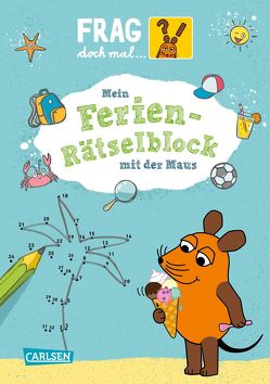 Frag doch mal … die Maus: Mein Ferien-Rätselblock mit der Maus von Coulmann,  Jennifer, Himmel,  Anna