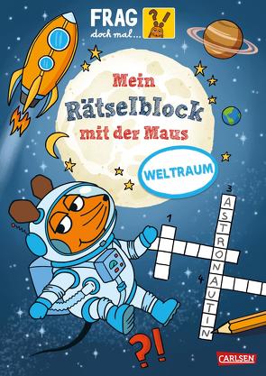 Frag doch mal … die Maus: Mein Rätselblock mit der Maus – Weltraum von Mildner,  Christine, Teichmann,  Meike