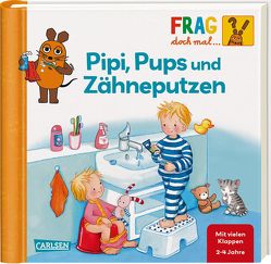 Frag doch mal … die Maus: Pipi, Pups und Zähneputzen von Gruber,  Denitza, Klose,  Petra