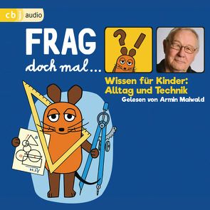 Frag doch mal … die Maus! Wissen für Kinder: Alltag und Technik von Flessner,  Bernd, Maiwald,  Armin