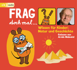 Frag doch mal … die Maus! Wissen für Kinder: Natur und Geschichte von Flessner,  Bernd, Maiwald,  Armin, Spanjardt,  Eva