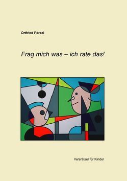 Frag mich was – ich rate das! von Pörsel,  Ortfried