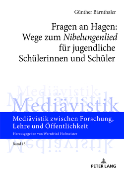 Fragen an Hagen: Wege zum «Nibelungenlied» für jugendliche Schülerinnen und Schüler von Bärnthaler,  Günther