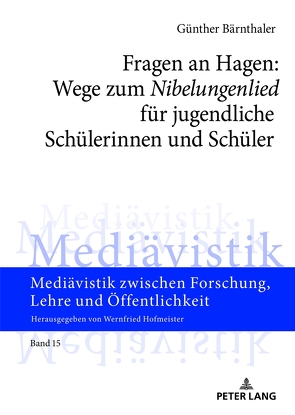 Fragen an Hagen: Wege zum «Nibelungenlied» für jugendliche Schülerinnen und Schüler von Bärnthaler,  Günther