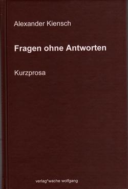 Fragen ohne Antworten von Kiensch,  Alexander