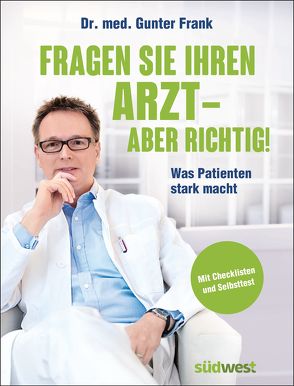 Fragen Sie Ihren Arzt – aber richtig! von Frank,  Günter