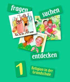 Fragen-suchen-entdecken – Katholische Religion in der Grundschule – Ausgabe 2001 – Band 1 von Eder,  Margot, Friemel,  Doris, Heitmeier,  Ursula, Liehmann,  Walter, Ort,  Barbara, Rendle,  Ludwig