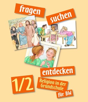 Fragen-suchen-entdecken – Ausgabe Baden-Württemberg 2005 / Band 1/2 – Schülerbuch von Bürgermeister,  Konrad, Eder,  Margot, Friemel,  Doris, Hartl,  Paul, Heitmeier,  Ursula, Hofbauer,  Anita, Liehmann,  Walter, Ort,  Barbara, Rendle,  Ludwig, Wirth,  Andrea