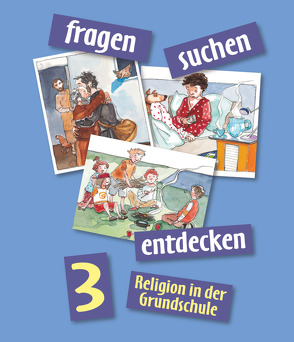 Fragen-suchen-entdecken – Katholische Religion in der Grundschule – Ausgabe 2001 – Band 3 von Bauer,  Michael, Höpfl,  Inge, Ort,  Barbara, Rendle,  Ludwig, Riel,  Peter, Wolf,  Ulrike