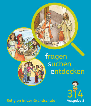 Fragen-suchen-entdecken – Katholische Religion in der Grundschule – Ausgabe S (Süd) – Band 3/4 von Deckert-Rudolph,  Birgit, Feistl,  Lucie, Gelse,  Rita, Kuld,  Lothar, Lakner,  Ute, Rendle,  Ludwig, Schlesinger,  Antonia