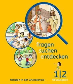 Fragen-suchen-entdecken – Katholische Religion in der Grundschule – Neuausgabe (Bayern und Hessen) – Band 1/2 von Eurich,  Ulrike, Hofbauer,  Anita, Ort,  Barbara, Rendle,  Ludwig, Sauter,  Ludwig, Wirth,  Andrea