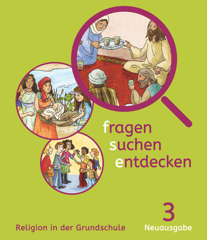 Fragen-suchen-entdecken – Katholische Religion in der Grundschule – Neuausgabe (Bayern und Hessen) – Band 3 von Heilmeier,  Ursula, Ort,  Barbara, Paintner,  Angelika, Rendle,  Ludwig