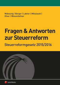 Fragen und Antworten zur Steuerreform von Labner,  Franz, Mikulasek,  Herbert, Wakounig,  Marian, Wiesenfellner,  Helmut