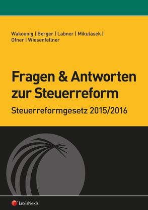 Fragen und Antworten zur Steuerreform von Labner,  Franz, Mikulasek,  Herbert, Wakounig,  Marian, Wiesenfellner,  Helmut