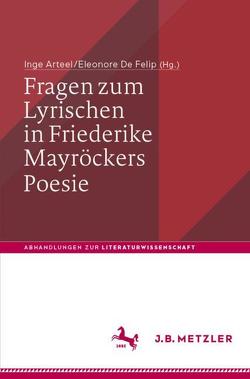 Fragen zum Lyrischen in Friederike Mayröckers Poesie von Arteel,  Inge, De Felip,  Eleonore