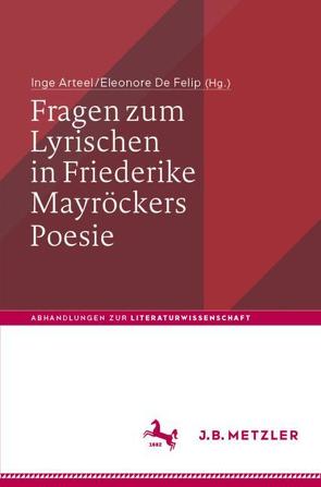 Fragen zum Lyrischen in Friederike Mayröckers Poesie von Arteel,  Inge, De Felip,  Eleonore