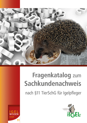 Fragenkatalog zum Sachkundenachweis nach §11 Tierschutzgesetz für Igelpfleger von Philipps,  Heike, Seewald,  Ulli