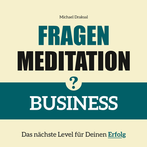 Fragenmeditation – BUSINESS von Draksal,  Michael