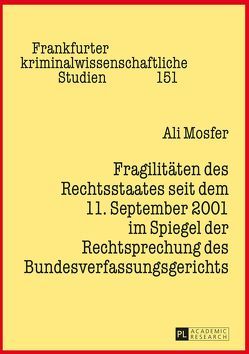 Fragilitäten des Rechtsstaates seit dem 11. September 2001 im Spiegel der Rechtsprechung des Bundesverfassungsgerichts von Mosfer,  Ali