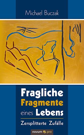 Fragliche Fragmente eines Lebens von Buczak,  Michael