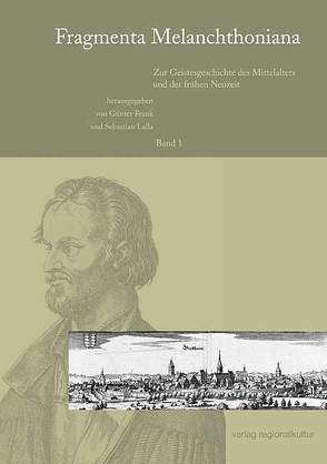 Fragmenta Melanchthoniana / Zur Geistesgeschichte des Mittelalters und der frühen Neuzeit von Frank,  Günter, Lalla,  Sebastian