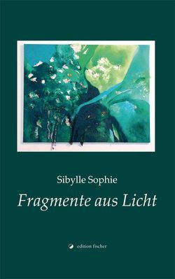 Fragmente aus Licht von Sophie,  Sibylle