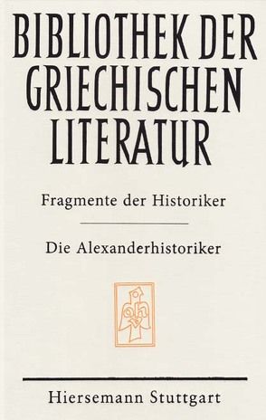 Fragmente der Historiker: Die Alexanderhistoriker von Alexanderhistoriker, Gilhaus,  Lennart