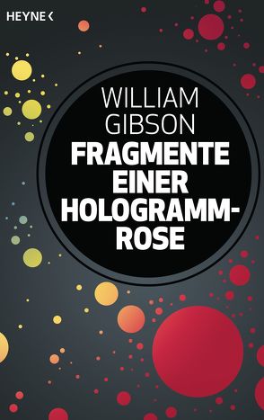 Fragmente einer Hologramm-Rose von Gibson,  William, Heinz,  Reinhard, Robert,  Peter