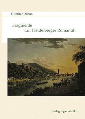 Fragmente zur Heidelberger Romantik von Debon,  Günther