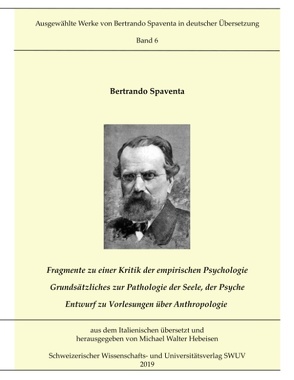 Fragmente zur Kritik der empirischen Psychologie; Grundsätzliches zur Pathologie der Seele, der Psyche; Entwurf zu Vorlesungen über Anthropologie von Hebeisen,  Michael Walter, Spaventa,  Bertrando