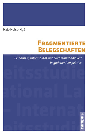 Fragmentierte Belegschaften von Berti,  Natailia, Brunsen,  Hendrik, Håkansson,  Kristina, Hefler,  Günter, Holst,  Hajo, Holzschuh,  Madeleine, Isidorsson,  Tommy, Jordhus-Lier,  David, Ludwig,  Carmen, Manske,  Alexandra, Matuschek,  Ingo, Niehoff,  Steffen, Nowak,  Jörg, Pernicka,  Susanne, Pulignano,  Valeria, Reichel,  Astrid, Schmalz,  Stefan, Singe,  Ingo, Sittel,  Johanna, Tomadoni,  Claudia, Webster,  Edward