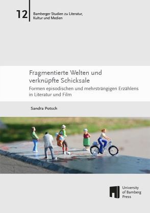 Fragmentierte Welten und verknüpfte Schicksale von Potsch,  Sandra