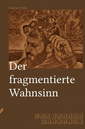 Fragmentserie / Der fragmentierte Wahnsinn von Fölske,  Stephan