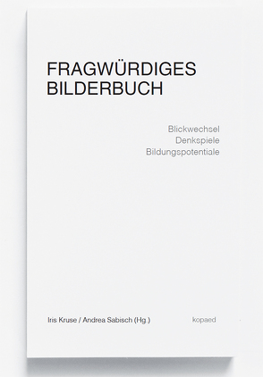 Fragwürdiges Bilderbuch von Kruse,  Iris, Sabisch,  Andrea