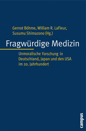 Fragwürdige Medizin von Böhme,  Gernot, Caplan,  Arthur L., Dickinson,  Frederick R., Frewer,  Andreas, Hurst,  G. Cameron, LaFleur,  William R., Lindee,  Susan, Moreno,  Jonathan D., Müller-Hill,  Benno, Shimazono,  Susumu, Tsuneishi,  Kei-ichi, Winau,  Rolf, Yamaori,  Tetsuo