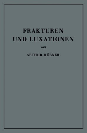 Frakturen und Luxationen von Hübner,  Arthur