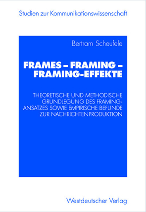 Frames — Framing — Framing-Effekte von Scheufele,  Bertram