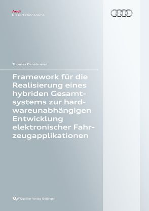 Framework für die Realisierung eines hybriden Gesamtsystems zur hardwareunabhängigen Ent-wicklung elektronischer Fahrzeugapplikationen von Ganslmeier,  Thomas