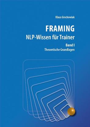 FRAMING NLP-Wissen für Trainer, Band 1 von Grochowiak,  Klaus