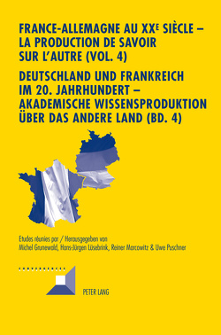 France-Allemagne au XX e siècle – La production de savoir sur l’Autre (Vol. 4)- Deutschland und Frankreich im 20. Jahrhundert – Akademische Wissensproduktion über das andere Land (Bd. 4) von Grunewald,  Michel, Lüsebrink,  Hans-Jürgen, Marcowitz,  Reiner, Puschner,  Uwe