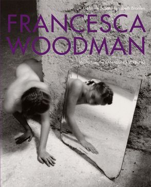 Francesca Woodman. Werke der Sammlung Verbund von Bronfen,  Elisabeth, Schor,  Gabriele