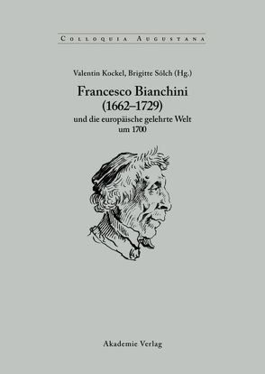 Francesco Bianchini (1662-1729) und die europäische gelehrte Welt um 1700 von Kockel,  Valentin, Sölch,  Brigitte